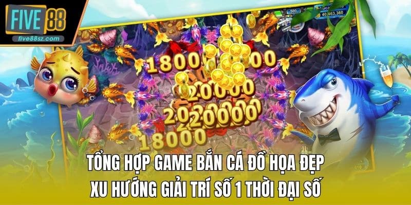 Tổng Hợp Game Bắn Cá Đồ Họa Đẹp - Xu Hướng Giải Trí Số 1